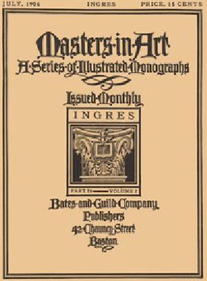 [Gutenberg 47704] • Masters in Art, Part 79, Volume 7, July, 1906: Ingres / A Series of Illustrated Monographs